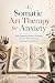 SOMATIC ART THERAPY FOR ANX...