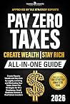 Pay Zero Taxes (All-in-One): Create Massive Wealth and Stay Rich by Legally Lowering and Eliminating Your Taxes. Smart Tax Strategies for W-2 Employees, Small Business Owners & Real Estate Investors.