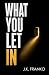 What You Let In
