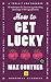 How to Get Lucky: 13 techni...