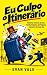 Eu Culpo o Itinerário: Hist...