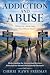 Addiction and Abuse: Unders...