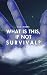 What Is this, If Not Survival?