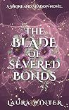 The Blade of Severed Bonds by Laura   Winter