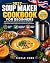 Soup Maker Cookbook for Beg...