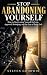 Stop Abandoning Yourself: H...