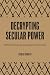 Decrypting Secular Power: P...