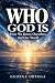 WHO GOD IS: How We Know Our...