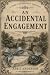 An Accidental Engagement : ...