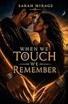When We Touch, We...