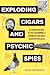 Exploding Cigars and Psychic Spies: A Curious History of the Government's Strangest and Most Secretive Projects