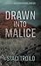 Drawn into Malice by Staci Troilo