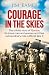 Courage in the Skies: The U...