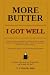 MORE BUTTER by V. E. House PHD