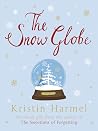 The Snow Globe by Kristin Harmel The Snow Globe by Kristin Harmel