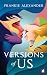 Versions of Us by Frankie Alexander Versions of Us by Frankie Alexander