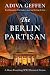 The Berlin Partisan: A Hear...