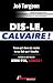Dis-Le, Calvaire: Parce qu’...