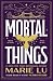 Mortal Things