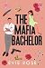 The Mafia Bachelor: a spicy, swoony and hilarious mafia romcom