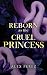 Reborn As The Cruel Princess by Alex Perez Reborn As The Cruel Princess by Alex Perez