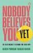 Nobody Believes You Yet: Th...