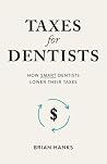 Taxes for Dentists: How Smart Dentists Lower Their Taxes Taxes for Dentists: How Smart Dentists Lower Their Taxes