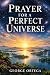 Prayer for a Perfect Universe