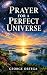 Prayer for a Perfect Universe