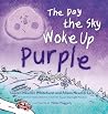 The Day the Sky Woke Up Purple by Lauren Neumer Whitehurst The Day the Sky Woke Up Purple by Lauren Neumer Whitehurst