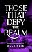 Those That Defy the Realm (...