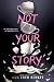 Not Your Story by Meg Eden Kuyatt