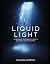 Liquid Light: An Underwater...