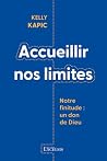 Accueillir nos limites: Notre finitude : un don de Dieu