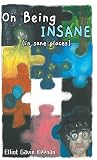 On Being Insane by Elliot Keenan On Being Insane by Elliot Keenan