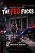 The Fed Fucks by Edward Kress The Fed Fucks by Edward Kress