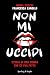 Non mi uccidi: Storia di un...