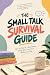 THE SMALL TALK SURVIVAL GUI...