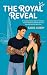The Royal Reveal: A Spicy Royal Rom-Com with a Runaway Princess, Secret Identities, and Opposites Attract Chemistry