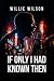 If Only I Had Known Then by Willie Wilson