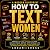 How to Text Women: Proven T...