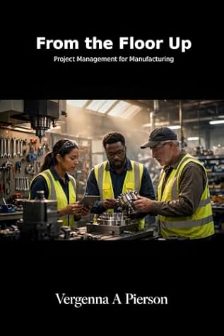 From the Floor Up: Project Management for Manufacturing