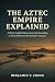 The Aztec Empire Explained:...