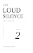 THE LOUD SILENCE — VOLUME 2...