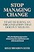 Stop Managing Change: Start...