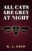 All Cats Are Grey at Night