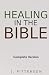 Healing in the Bible: Compl...