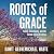 Roots of Grace: Family, Com...