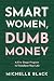 Smart Women, Dumb Money: A ...