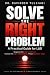 SOLVE THE RIGHT PROBLEM by Ravinder Tulsiani